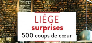 Nous avons aimé... "Liège surprises : 500 coups de cœur"