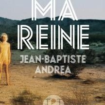 « Ma Reine » de Jean-Baptiste Andrea