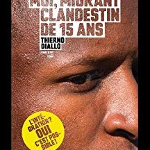 Moi, migrant clandestin de 15 ans / Thierno Diallo