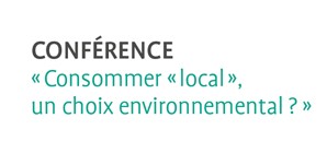 Conférence "Consommer "local", un choix environnemental?"