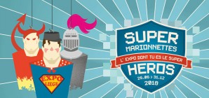 "SUPER MARIONNETTES - L’Expo dont tu es le Super Héros !"