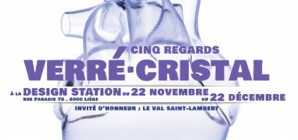Exposition Verré.Cristal - Cinq regards (Design Station 22/11 - 22/12)