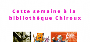 Cette semaine à la Bibliothèque Chiroux