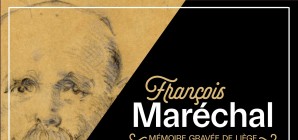 Exposition - François Maréchal. Mémoire gravée de Liège